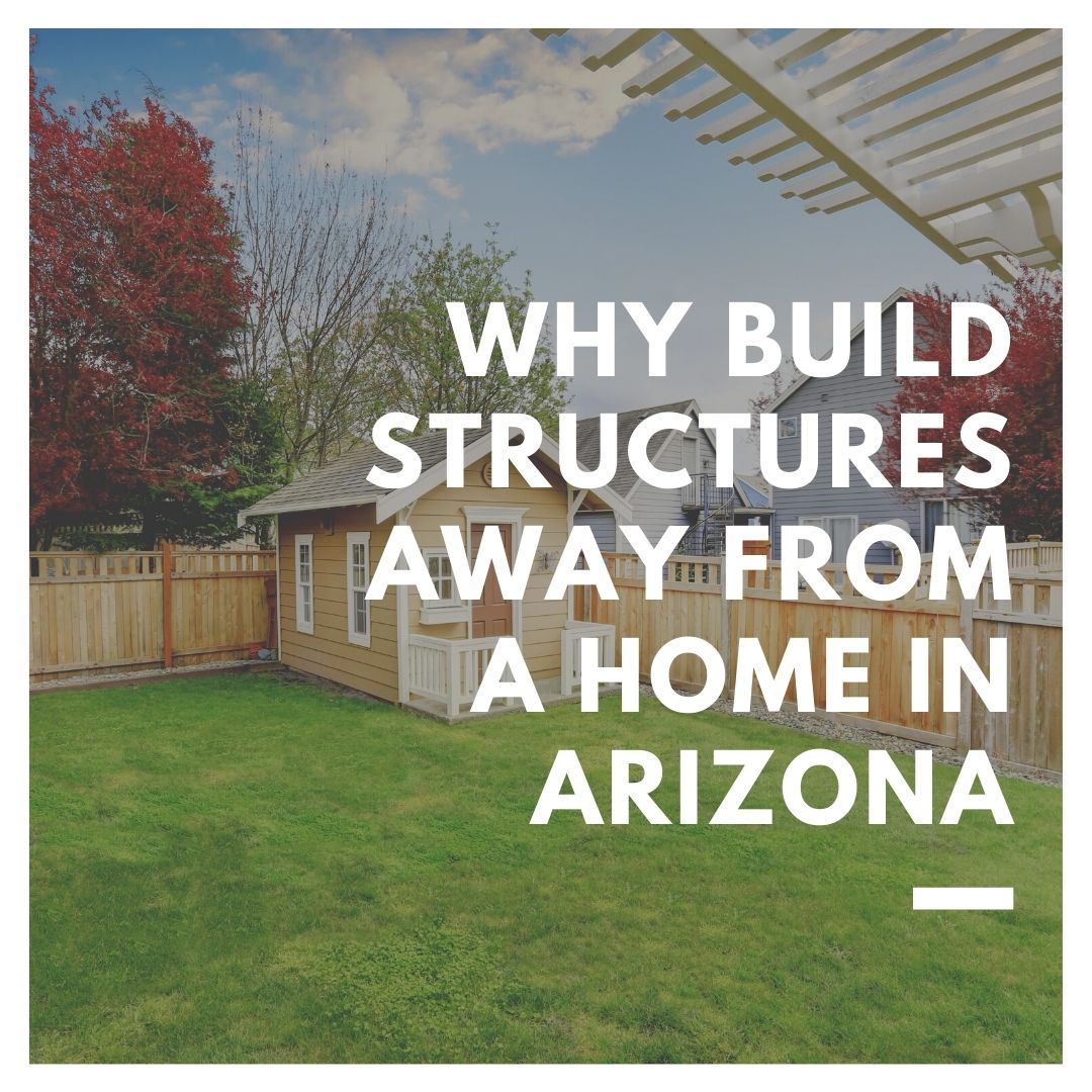 Why Build Structures Away From a Home in Arizona